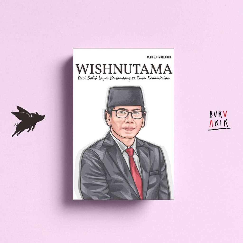 WISHNUTAMA : DARI BALIK LAYAR BERTANDANG KE KURSI KEMENTERIAN - WEDA S.ATMANEGARA