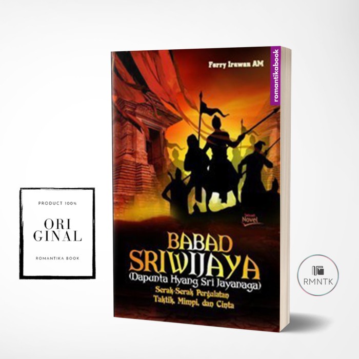 NOVEL BABAD SRIWIJAYA (Dapunta Hyang Sri Jayanaga) Serak-serak Pergulatan Taktik, Mimpi, dan Cinta -