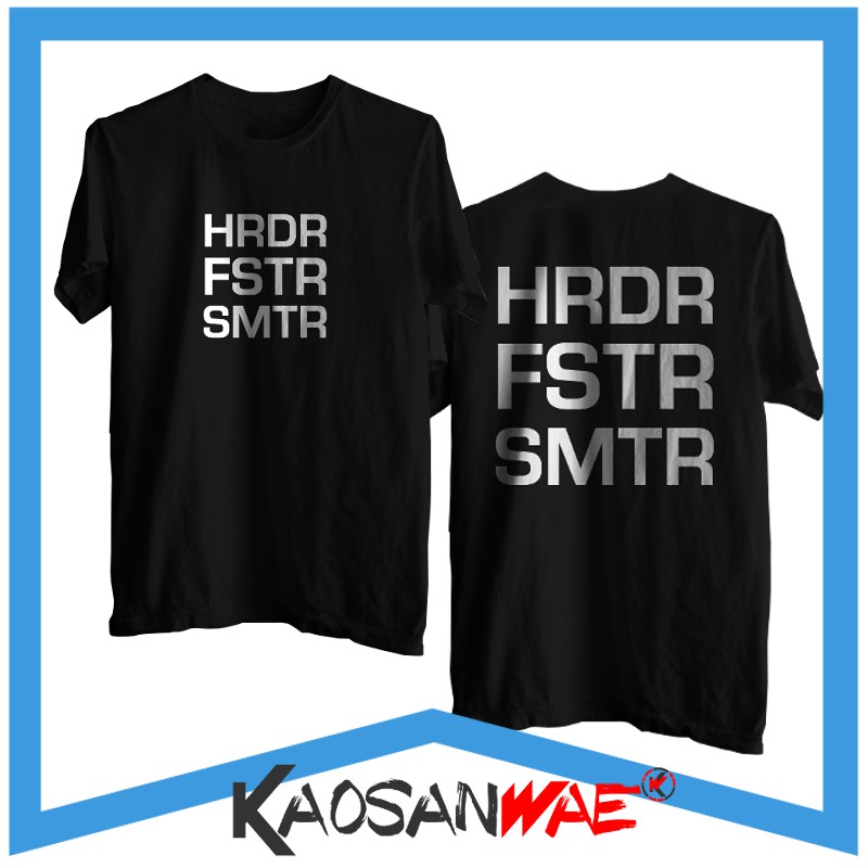 Kaos HRDR FSTR SMTR Harder Faster Smarter Tshirt Kaosanwae