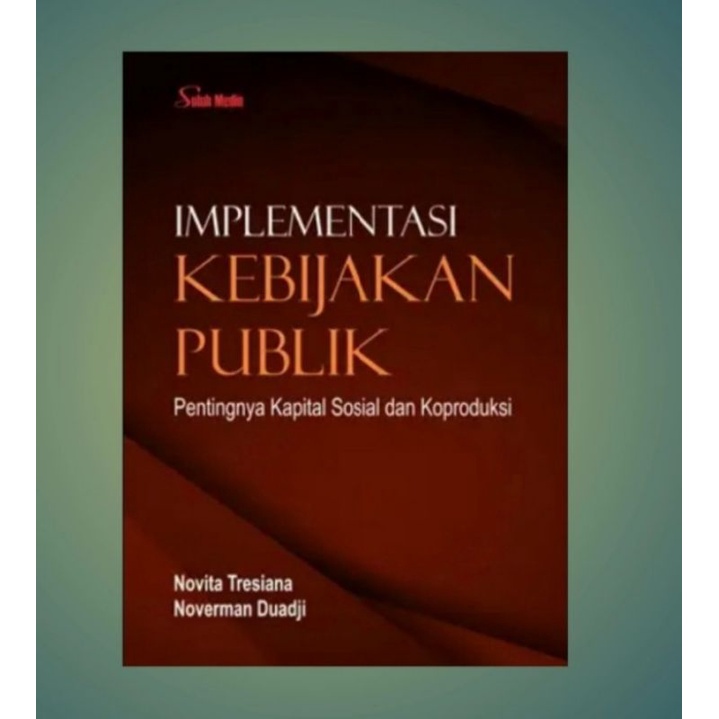 Buku Implementasi Kebijakan Publik : Pentingnya Kapital Sosial dan Koproduksi
