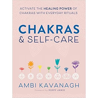 Chakras & Self-Care: Activate the Healing Power of Chakras with Everyd