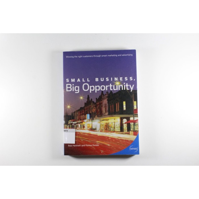 

Small Business, Big Opportunity by Rob Hartnett - Sensis. BUKU IMPOR