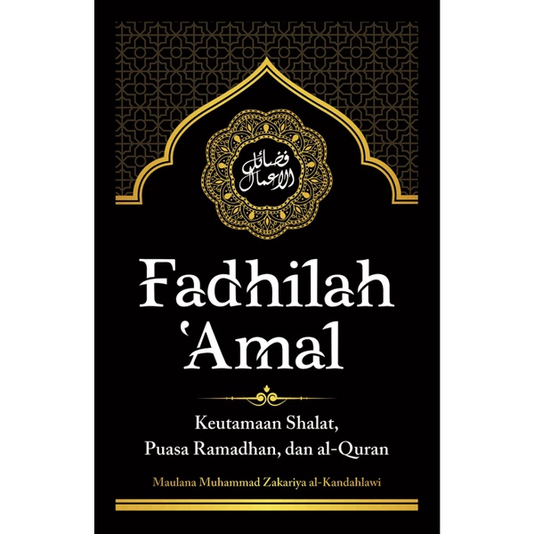 FADHILAH ‘AMAL -- Maulana Muhammad Zakariya al-Kandahlawi