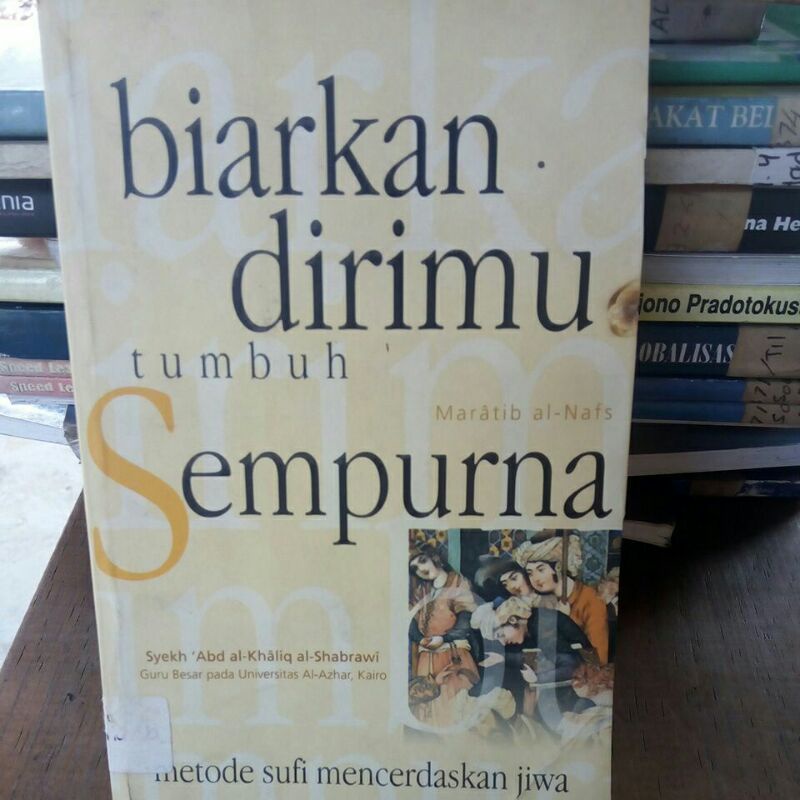 BIARKAN DIRIMU TUMBUH SEMPURNA. METODE SUFI MENCERDASKAN JIWA