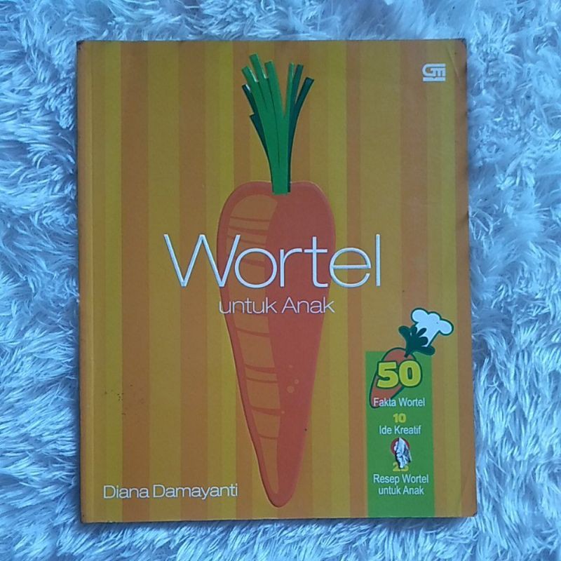 Buku Anak - Wortel Untuk Anak - 50 Fakta Wortel, 10 Ide Kreatif &amp; 25 Resep Wortel Untuk Anak