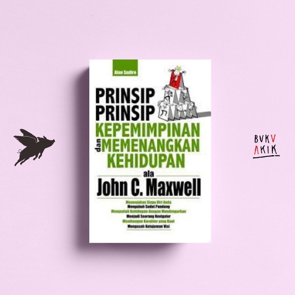 Prinsip-Prinsip Kepemimpinan dan Memenangkan Kehidupan ala John C Maxwell