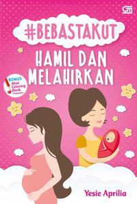 #Bebastakut Hamil dan Melahirkan by Yesie Aprillia