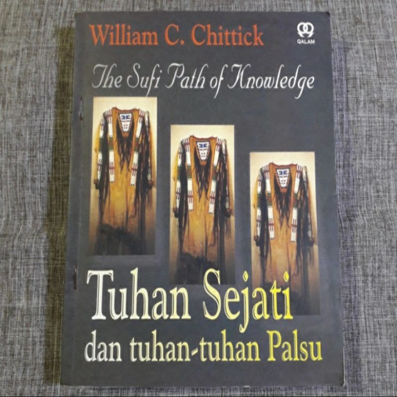 THE SUFI PATH TUHAN SEJATI DAN TUHAN TUHAN PALSU WILLIAM C CHITTICK