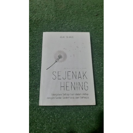 Sejenak Hening Adjie Silarus Menjalani Setiap hari dalam hidup dengan sadar,sederhana , dan Bahagia