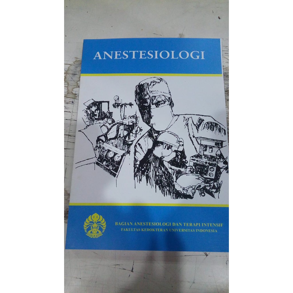 BUKU ANESTESIOLOGI ( BAGIAN ANESTESIOLOGI DAN TERAPI INTENSIF ) OLEH FKUI