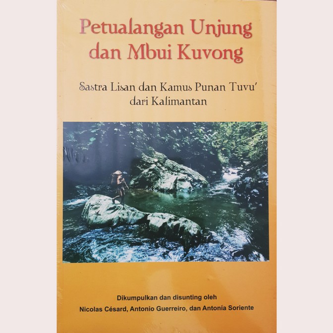 Petualangan Unjung Dan Mbui Kuvong Sastra Lisan dan Kamus Punan Tuvu dari Kalimantan Irasia KPG Orig