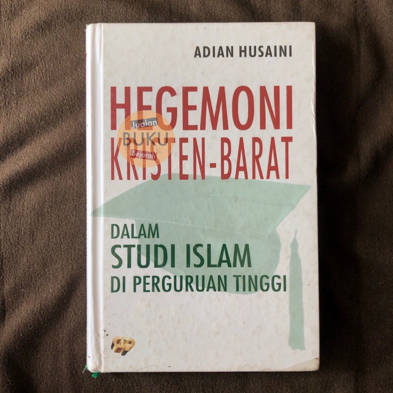 HEGEMONI KRISTEN-BARAT DALAM STUDI ISLAM DI PERGURUAN TINGGI - ADIAN HUSAINI