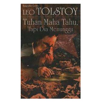 Buku Tuhan Maha Tahu, Tapi Dia Menunggu : Kumpulan Cerita Leo Tolstoy