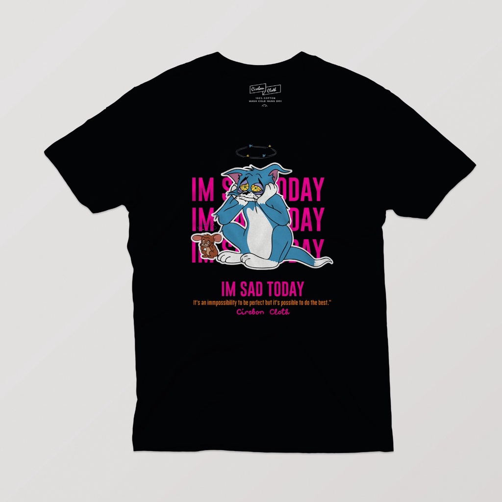 IM SAD TODAY TOM &amp; JERY T SHIRT CIREBON CLOTH OVERSIZE