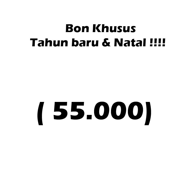 

BON - 55.000. ( SALE HADIAH NATAL DAN TAHUN BARU ).