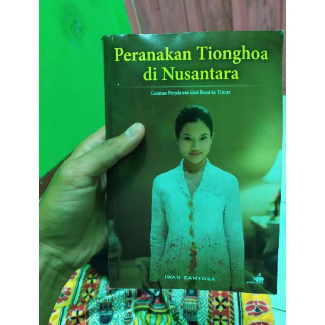 Original Peranakan Tionghoa di Nusantara Catatan Perjalanan dari Barat ke Timur