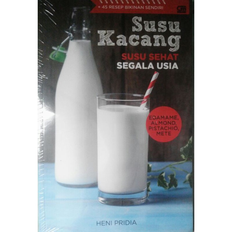 

Susu Kacang: Susu Sehat Segala usia + 45 Resep Bikinan Sendiri