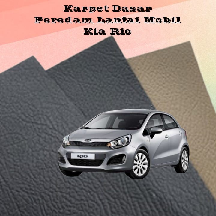 Karpet Dasar Peredam Lantai Mobil Kia Rio