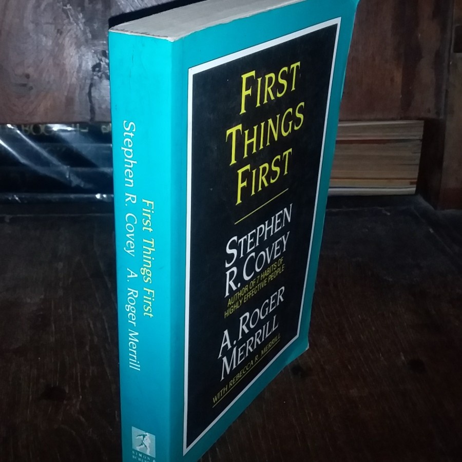 First Thing First. Stephen R. Covey.