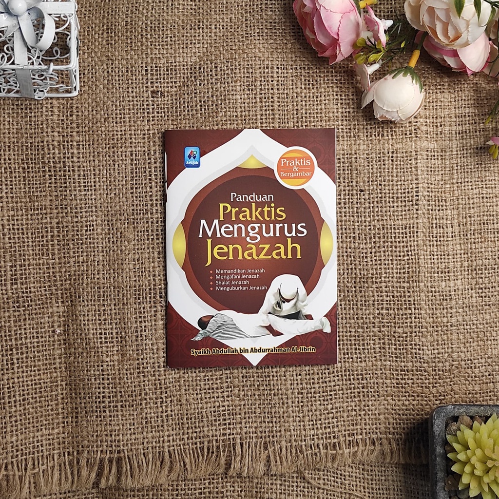 

Panduan Praktis Mengurus Jenazah Pustaka Arafah