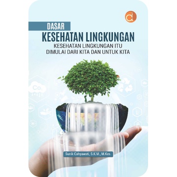Buku Dasar Kesehatan Lingkungan Kesehatan Lingkungan Itu Dimulai dari Kita dan untuk Kita (Jaga Ling