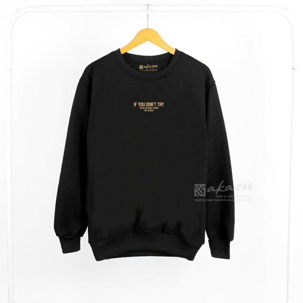 crewneck distro oversize pria Sablon IF YOU DONT TRY Warna Hitam crewneck kerah tinggi sweater oblong jumbo xxl crewneck krah akazoo.id