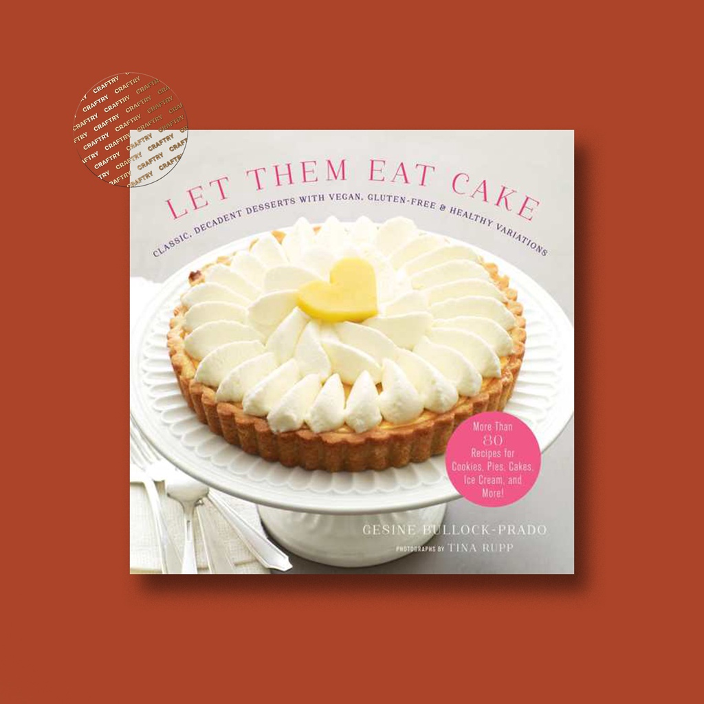 

Let Them Eat Cake - Classic, Decadent Desse - Gesine Bullock Prado