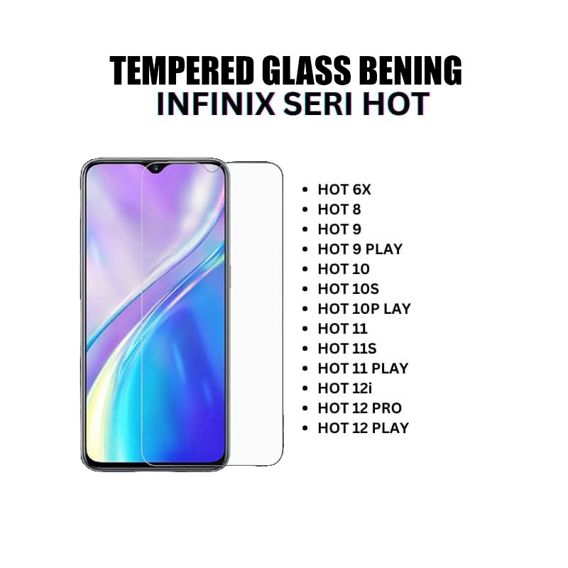 FOR INFINIX S5, S5 LITE, S5 PRO, HOT 7, HOT 7PRO, HOT 8, HOT 9, 9 PLAY, 10, 10S, 10 PLAY, 11, 11S, 11 PLAY, SMART 3+ / 4 / 5 / HD, NOTE 7, NOTE 8, ZERO 8 TEMPERED GLASS BENING GROSIR