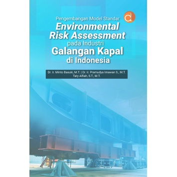 Pengembangan Model Standar Environmental Risk Assessment Pada Industri Galangan Kapal di Indonesia -