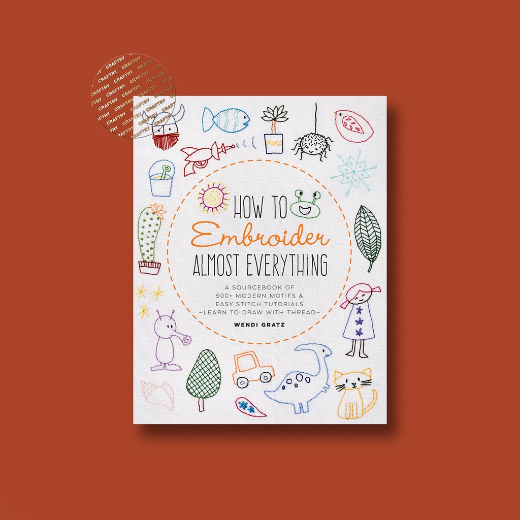 

How to Embroider Almost Everything - Wendi Gratz