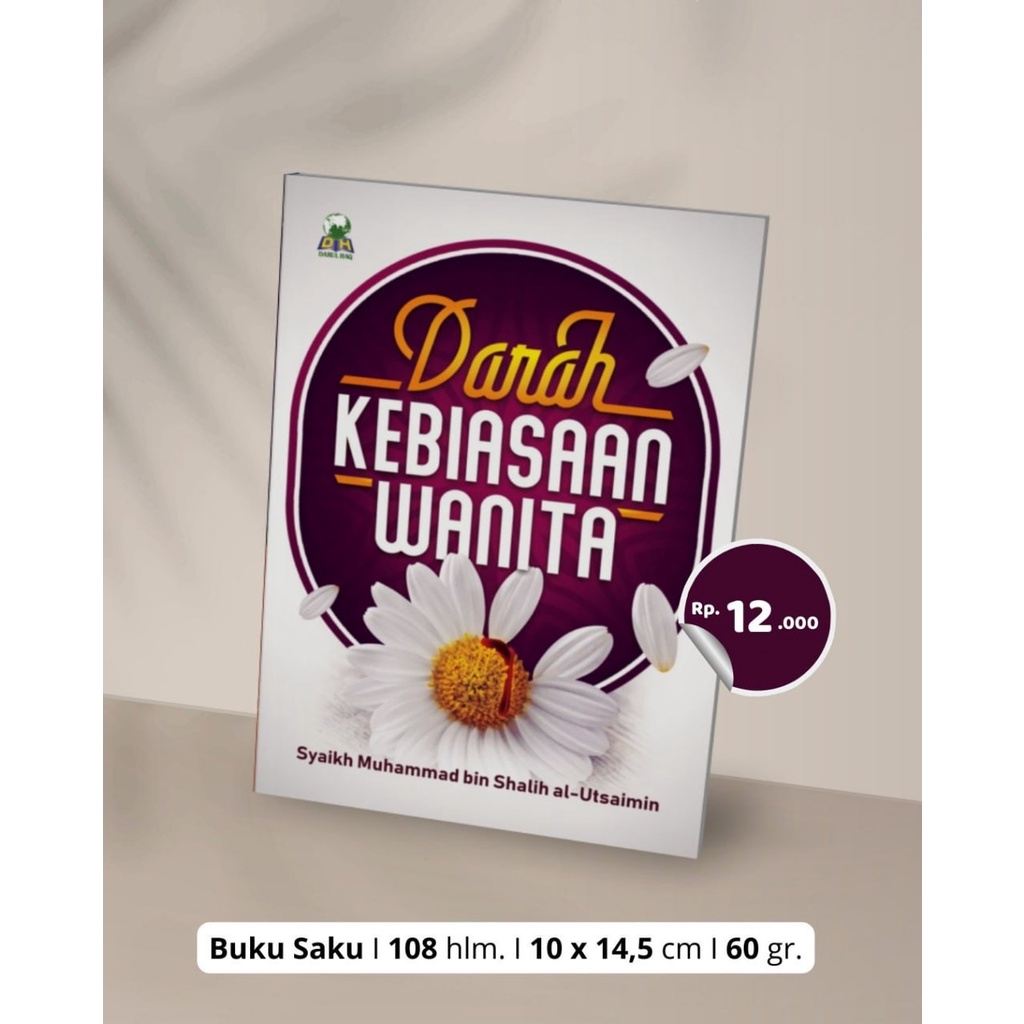 

DARAH KEBIASAAN WANITA Risalah Ringkas Penjelasan Tentang Masalah Mendesak Terkait Wanita Penerbit : Darul Haq