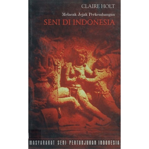 BUKU MELACAK JEJAK PERKEMBANGAN SENI DI INDONESIA - CLAIRE HOLT [ORIGINAL]