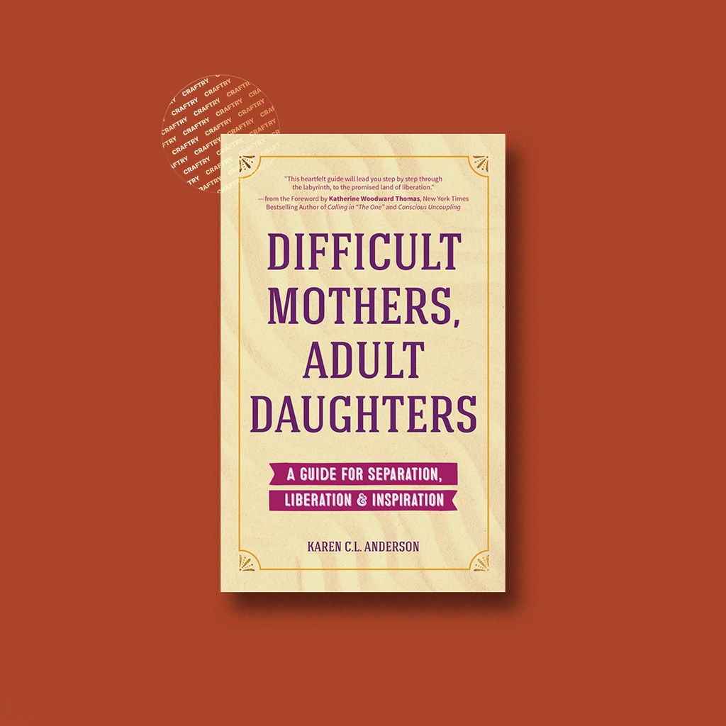 

Difficult Mothers, Adult Daughters - Karen C.L. Anderson