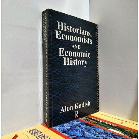 HISTORIANS ECONOMISTS AND ECONOMIC HISTORY.BY.ALON KADISH