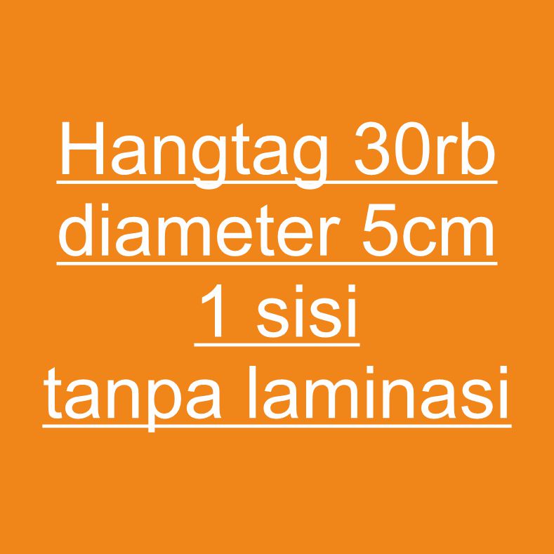 

Custom order hangtag 5cm, 30rb 1 sisi tanpa laminasi