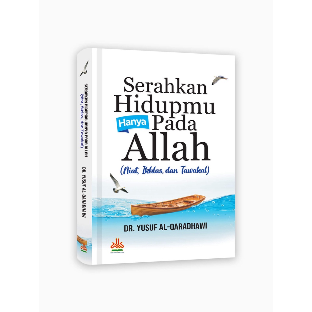 

Serahkan Hidupmu Hanya Pada Allah : Niat, Ikhlas, dan Tawakal - pustaka al kautsar