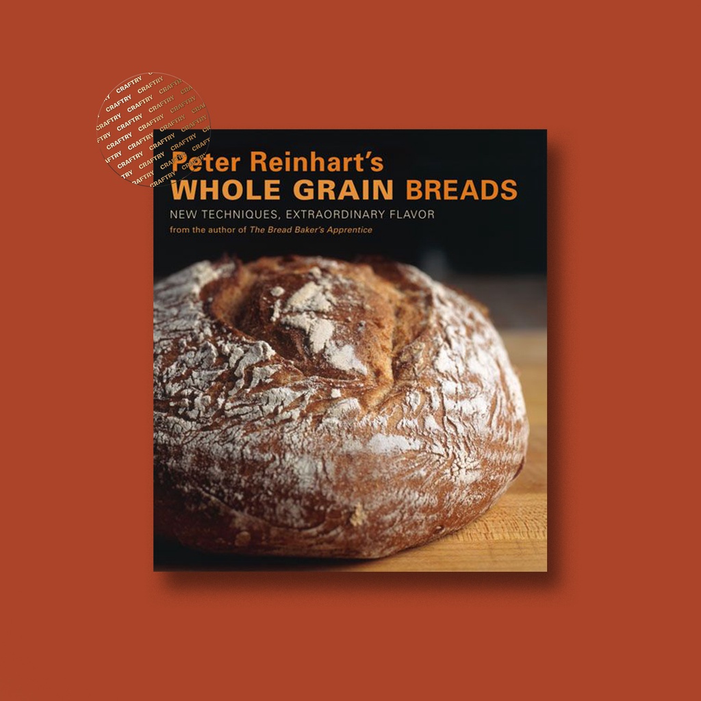 

Peter Reinhart's Whole Grain Breads - Peter Reinhart