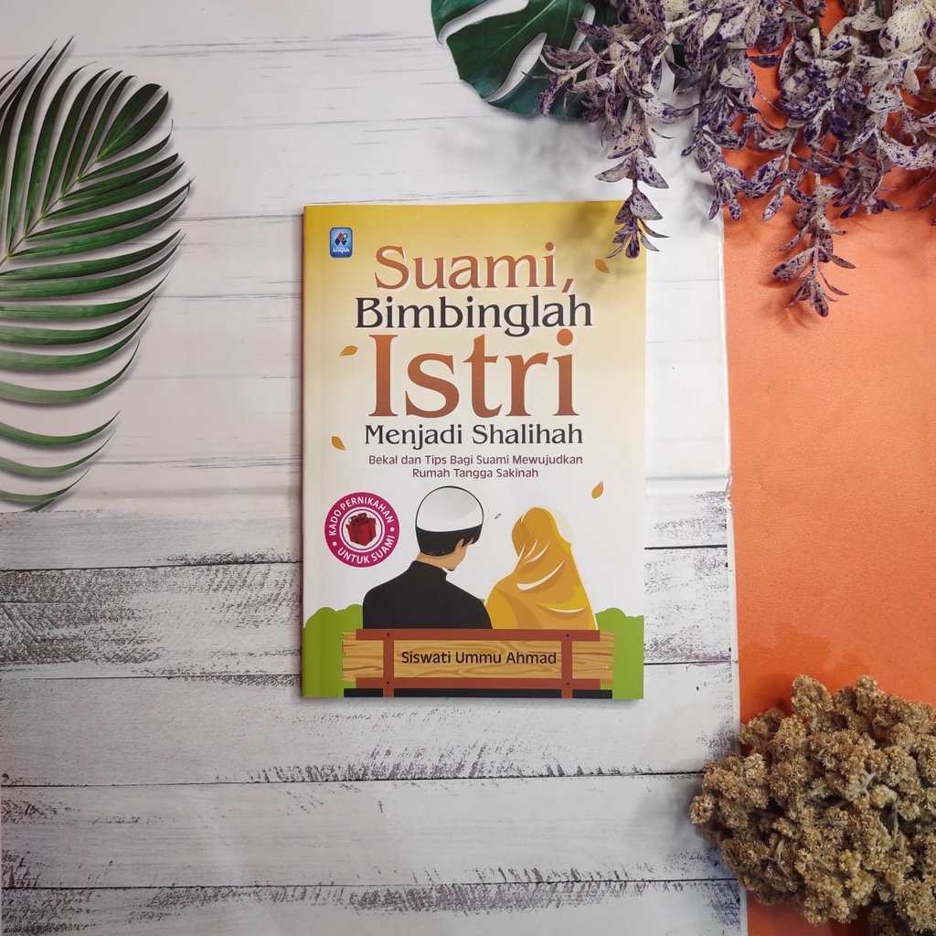 

Suami Bimbinglah Istri Menjadi Shalihah Pustaka Arafah