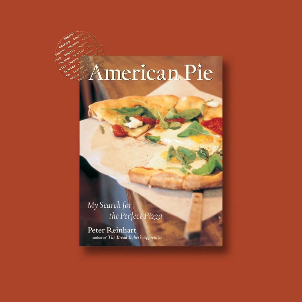 

American Pie - My Search for the Perfect Pizza - Peter Reinhart