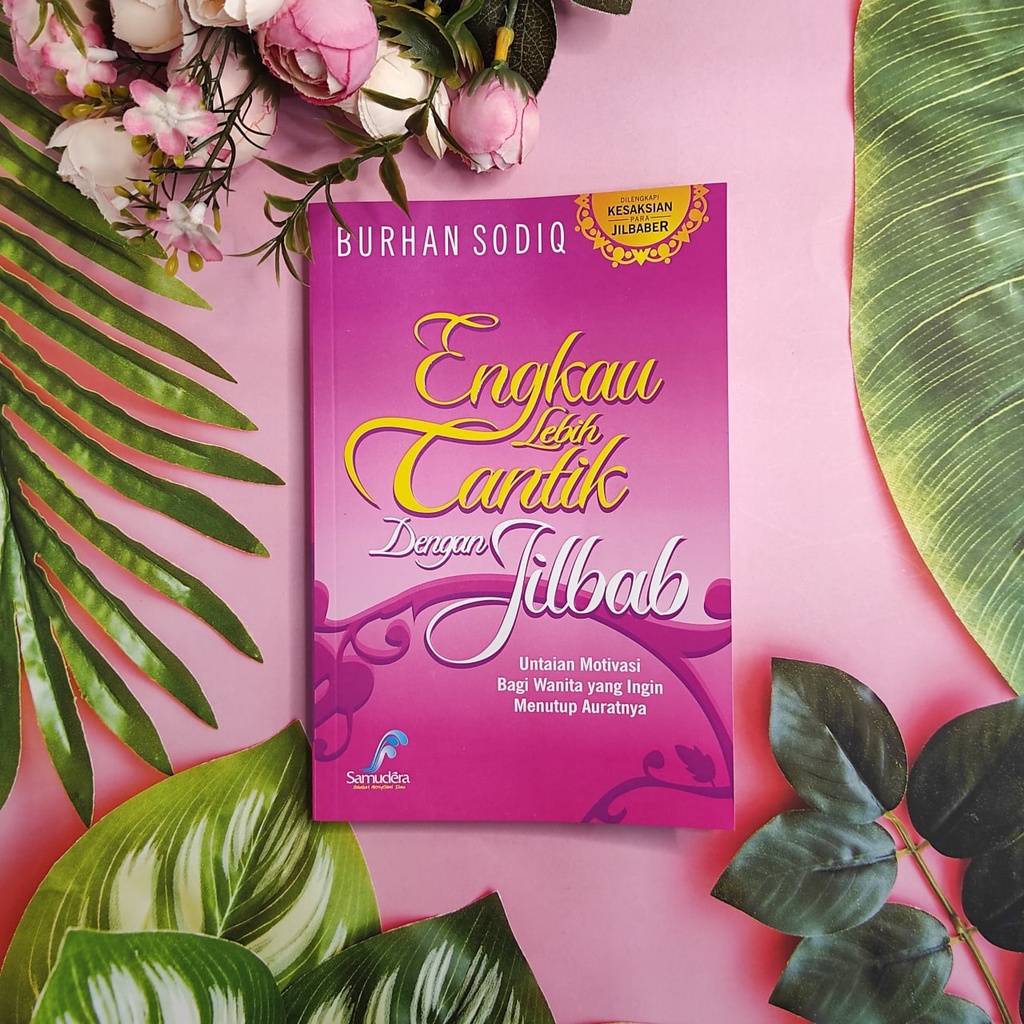 

Engkau Lebih Cantik Dengan Jilbab - Motivasi Wanita Menutup Aurat Penerbit : Samudera