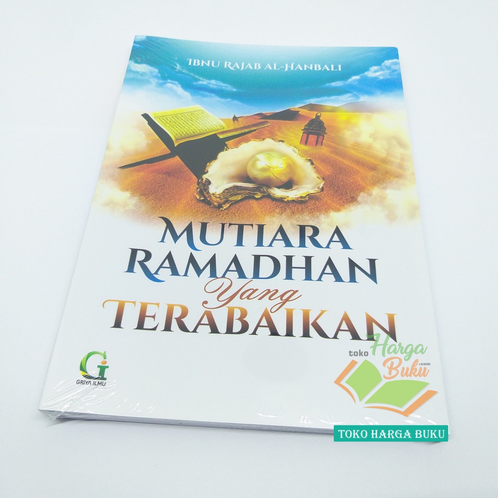 Mutiara Ramadhan Yang Terabaikan Karya Ibnu Rajab Al-Hanbali Nasihat Puasa Romadon Ramadan Penerbit Griya Ilmu GI