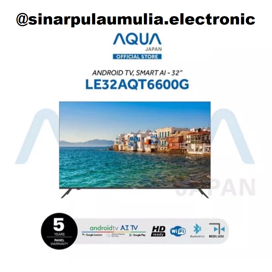 AQUA LED TV 32 Inch Android Smart TV HD Google Assistant - LE32AQT6600G / LE 32 AQT 6600 G / LE 32AQ