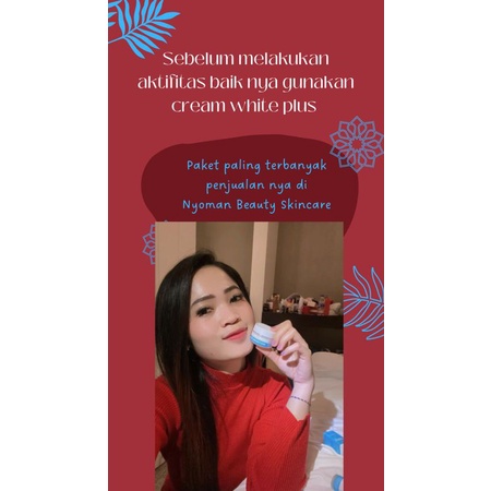 DAY&NIGHT CREAM WHITE PLUS||NYOMAN SKINCARE