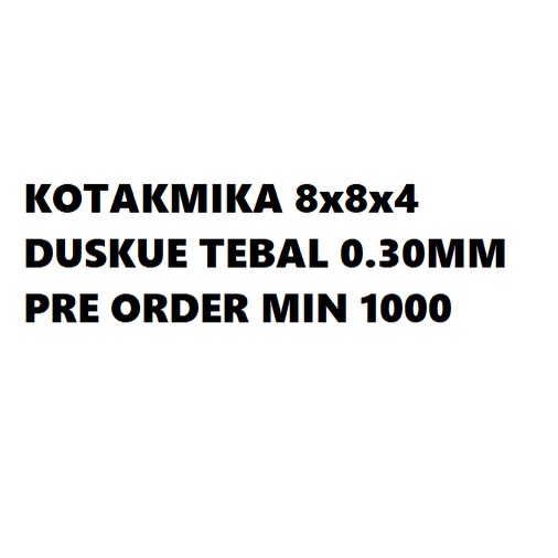 

KOTAK MIKA 8x8x4 DUSKUE TEBAL 0.30MM PREORDER