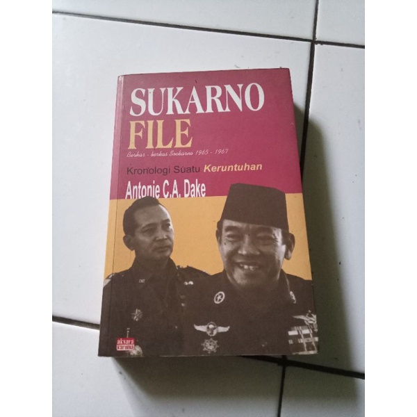 Sukarno File Berkas Berkas Soekarno Kronologi Suatu Keruntuhan