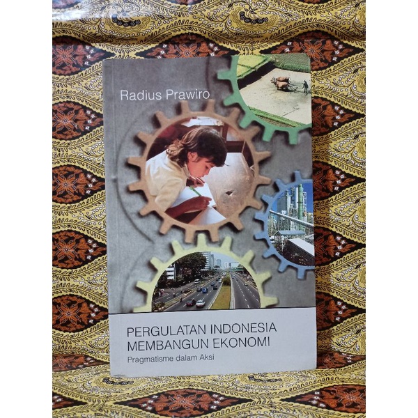BUKU ORIGIONAL PERGULATAN INDONESIA MEMBANGUN EKONOMI (PRAGMATISME DALAM AKSI)-RADIUS PRAWIRO