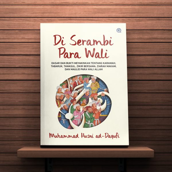 Di Serambi Para Wali  Dasar dan Bukti Meyakinkan tentang Karamah, Tabaruk, Tawasul, Zikir Bersama, Z