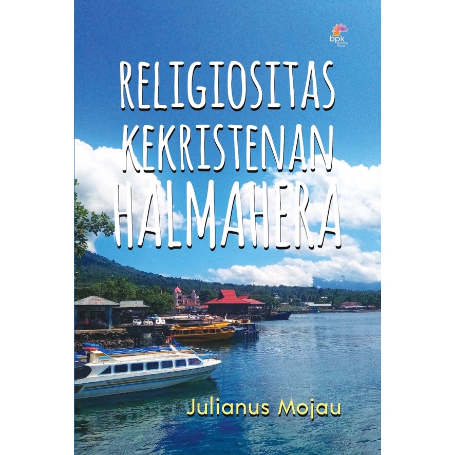 RELIGIOSITAS KEKRISTENAN HALMAHERA- JULIANUS MOJAU- BPK Gunung Mulia