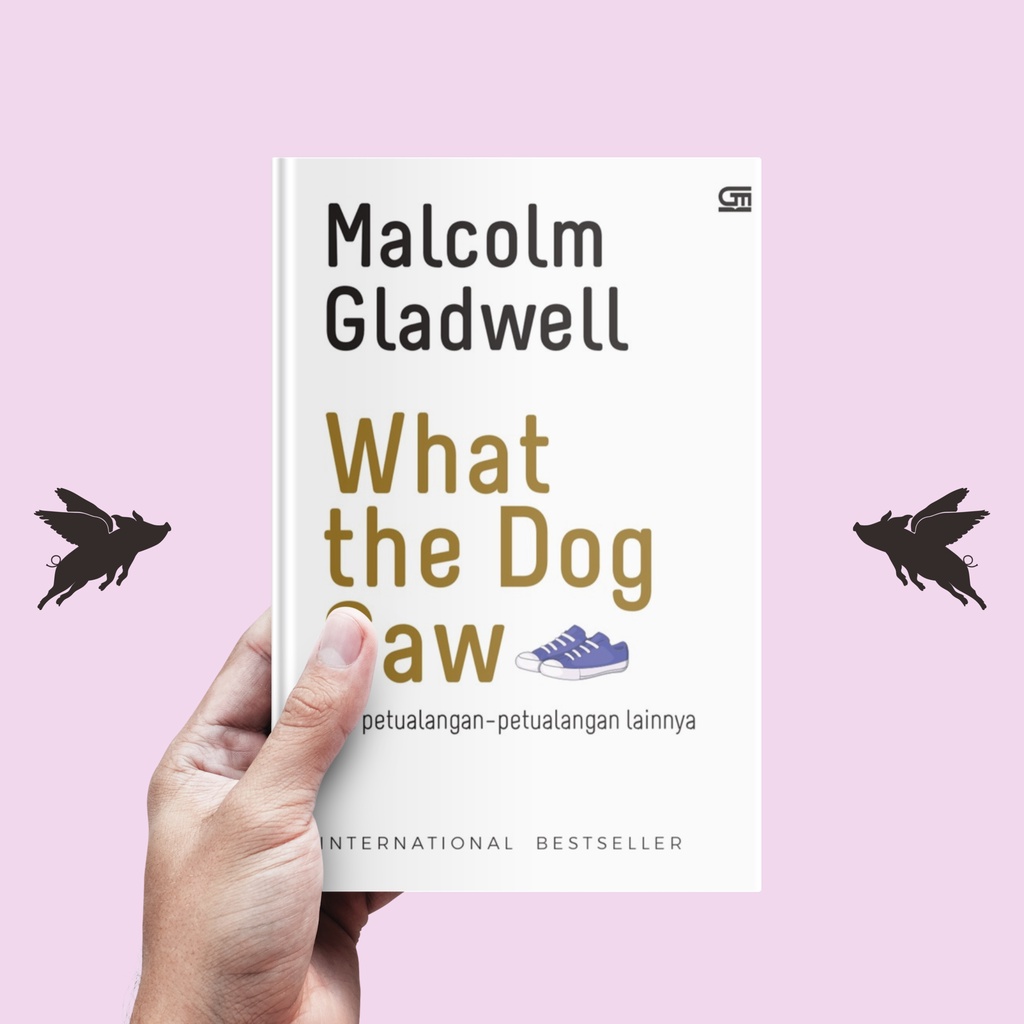 What the Dog Saw &amp; Petualangan-Petualangan Lainnya - Malcolm Gladwell