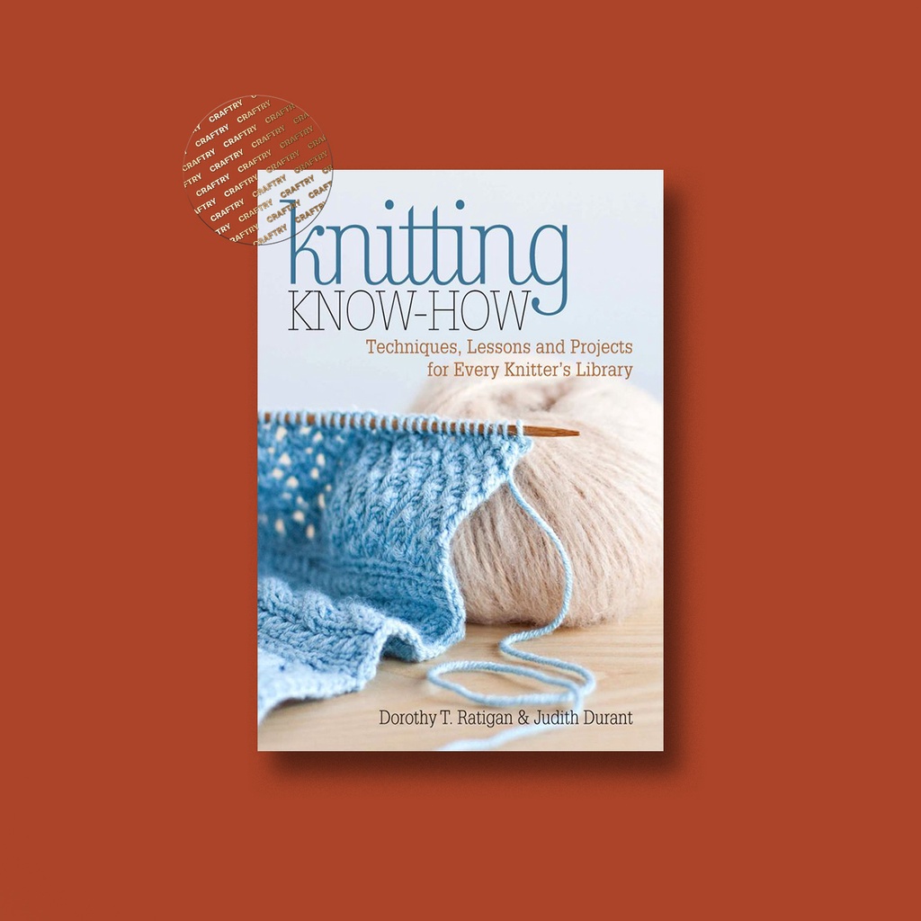 

Knitting Know How - Techniques, Lessons and - Dorothy T. Ratigan